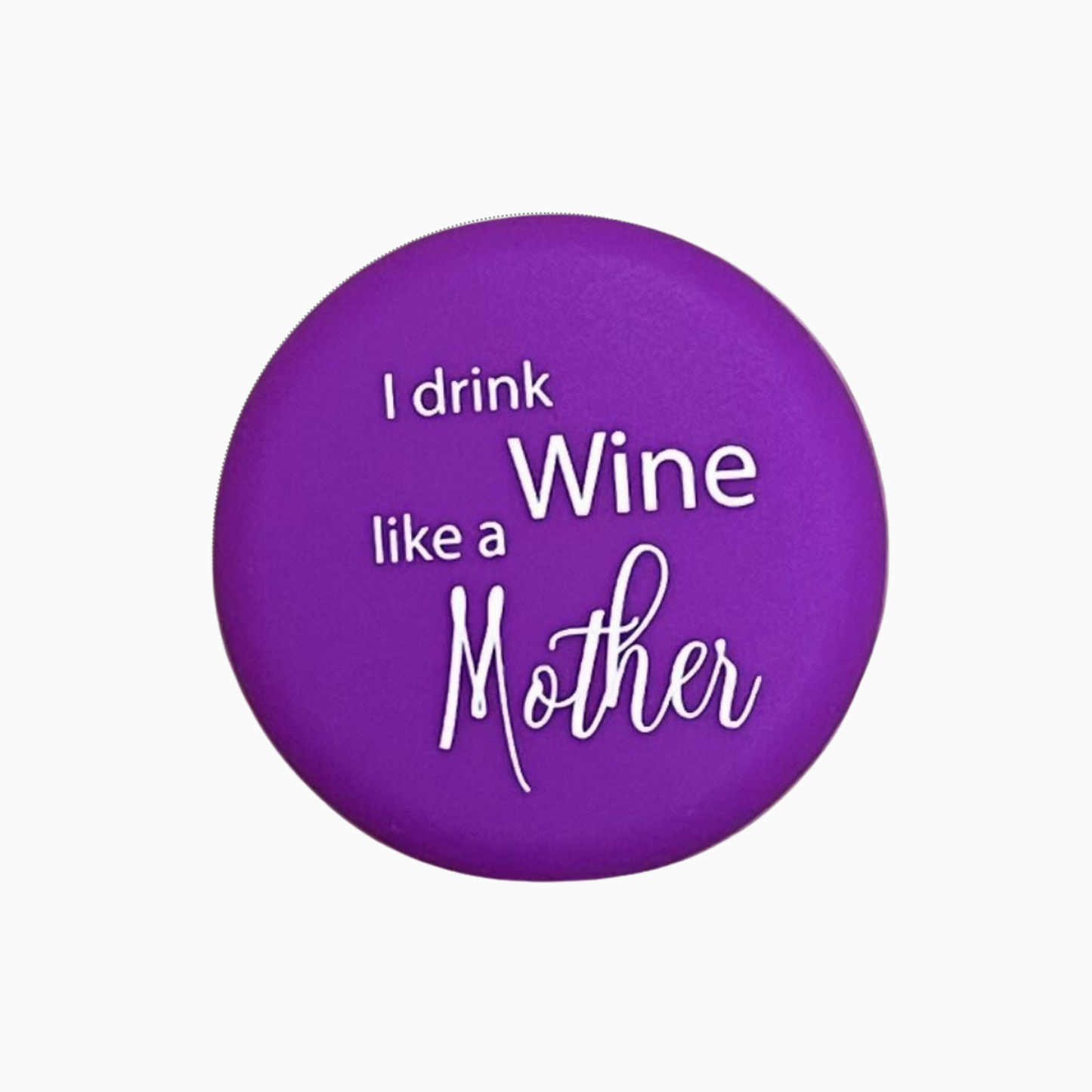 I drink wine like a mother