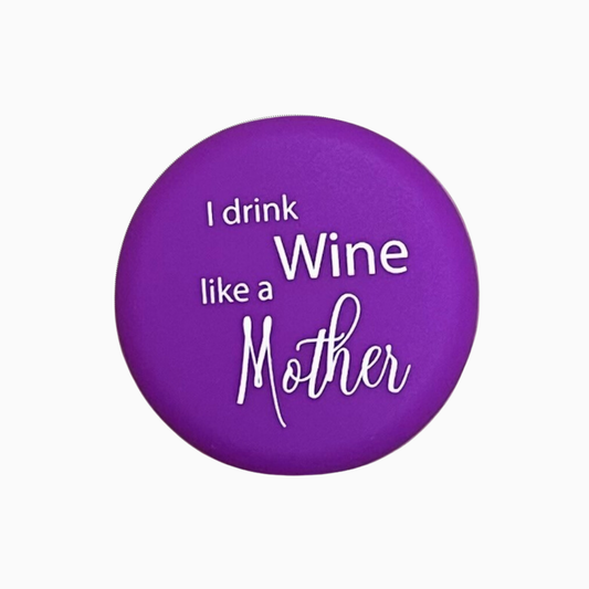 I drink wine like a mother