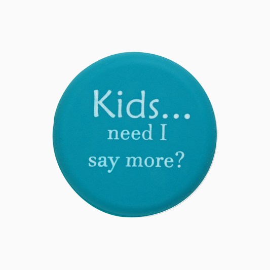 Kids Need I Say More